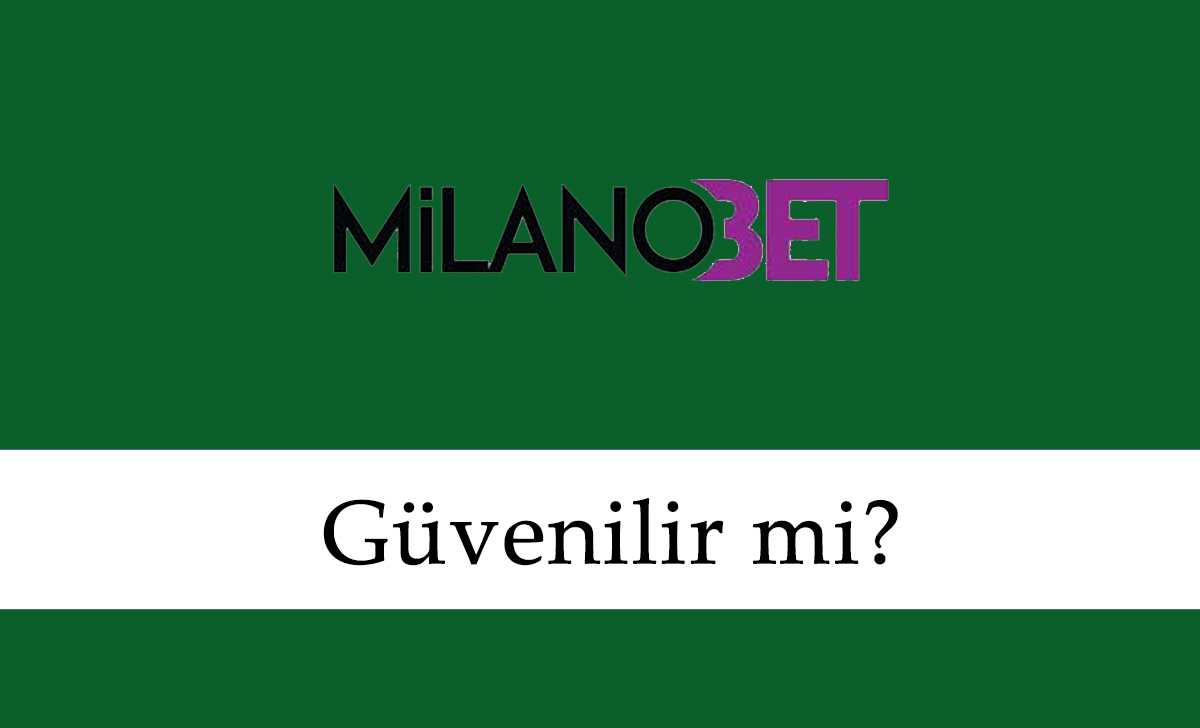 Milanobet Güvenilir mi