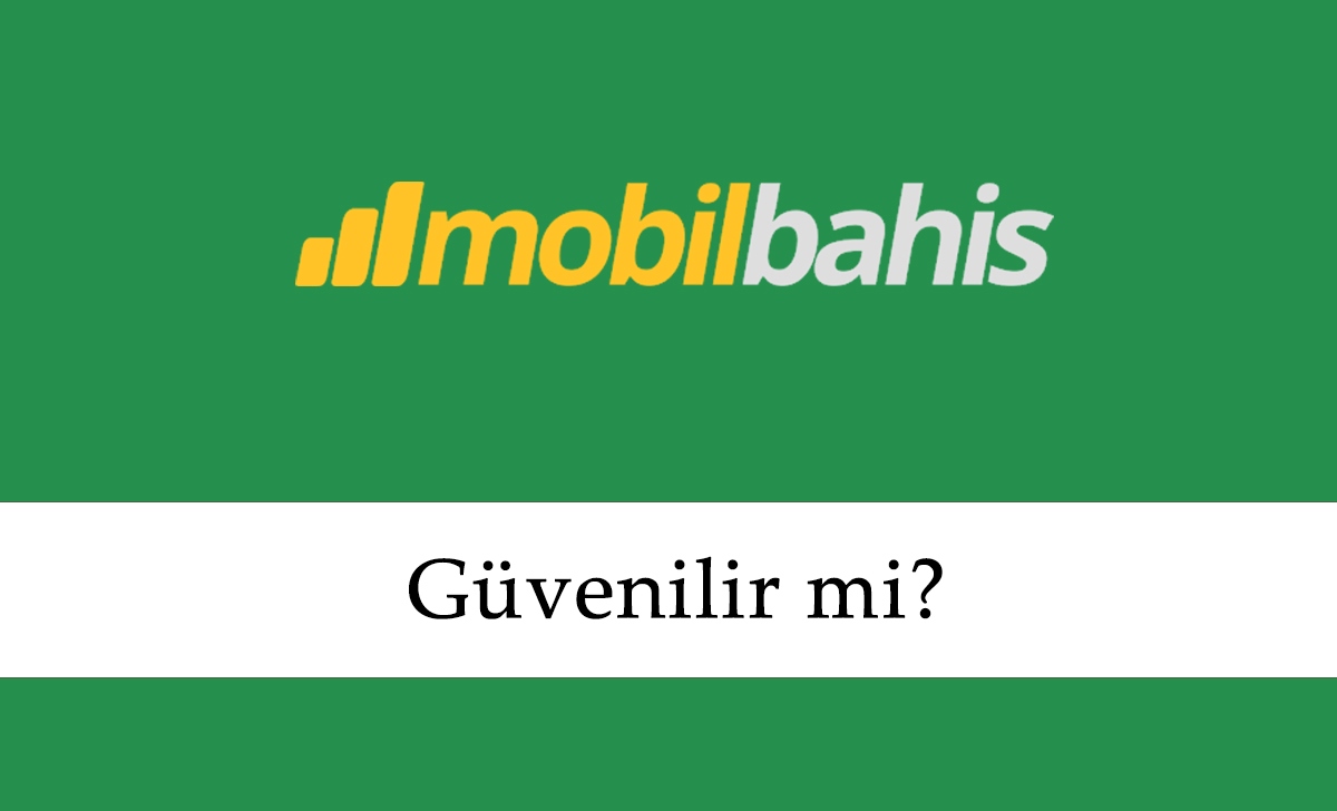 Mobilbahis Güvenilir mi?