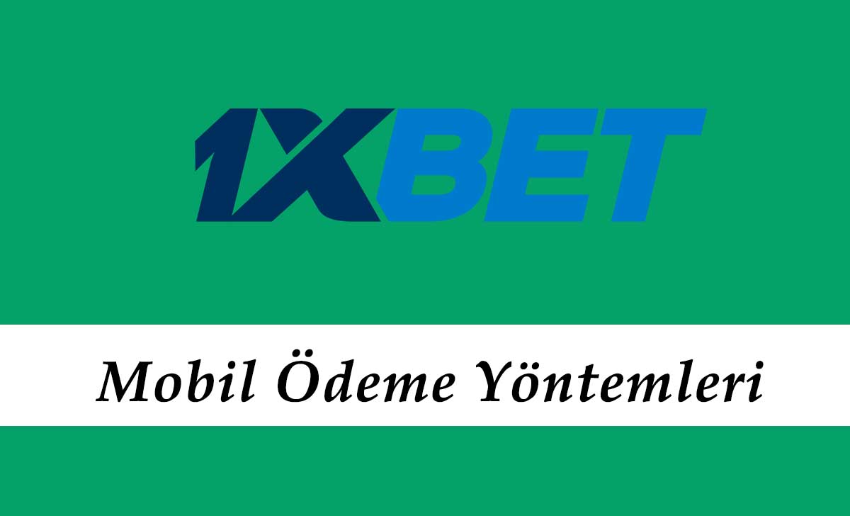 1xbet Mobil Ödeme Yöntemleri