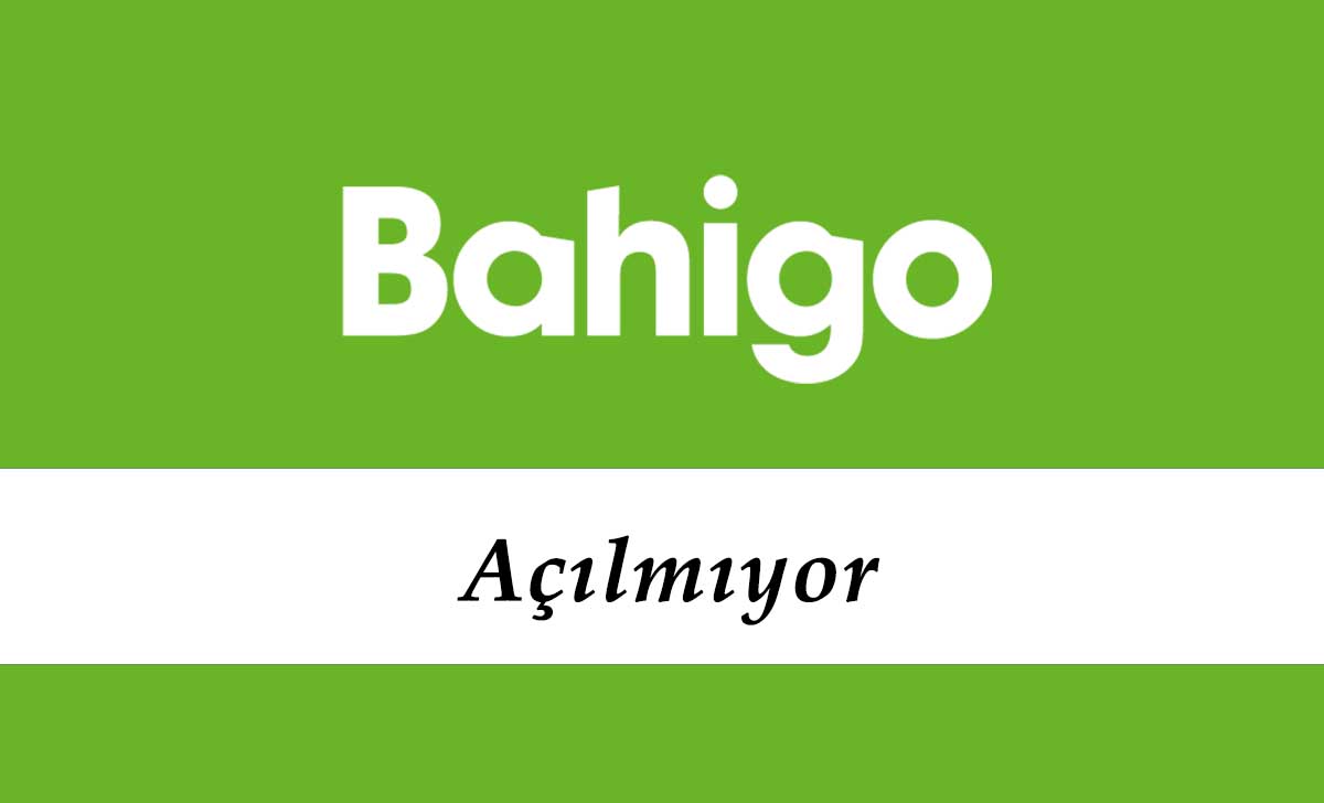 Bahigo Açılmıyor