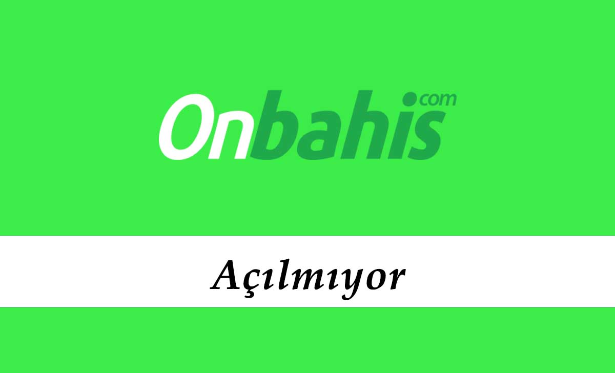 Onbahis Açılmıyor