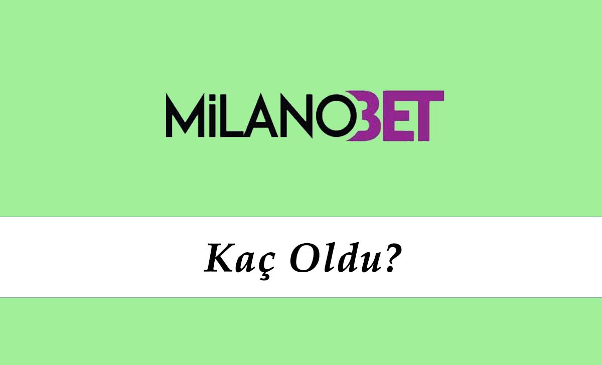 Milanobet Kaç Oldu?