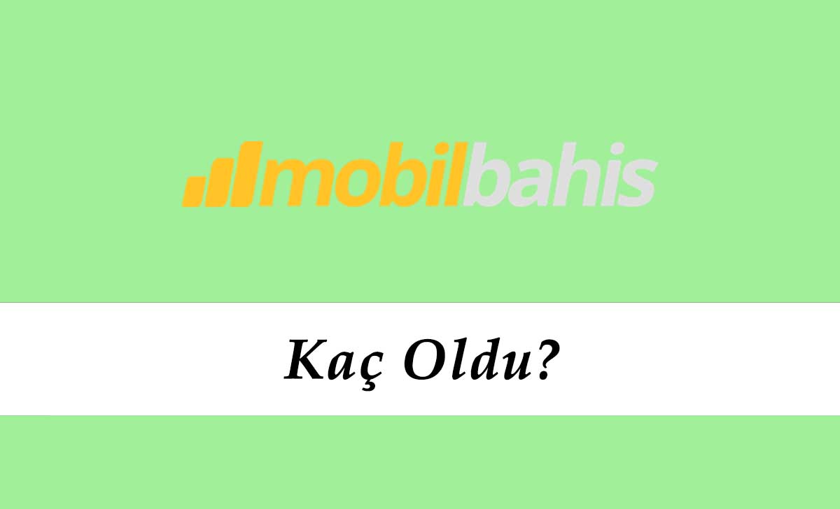 Mobilbahis Kaç Oldu?