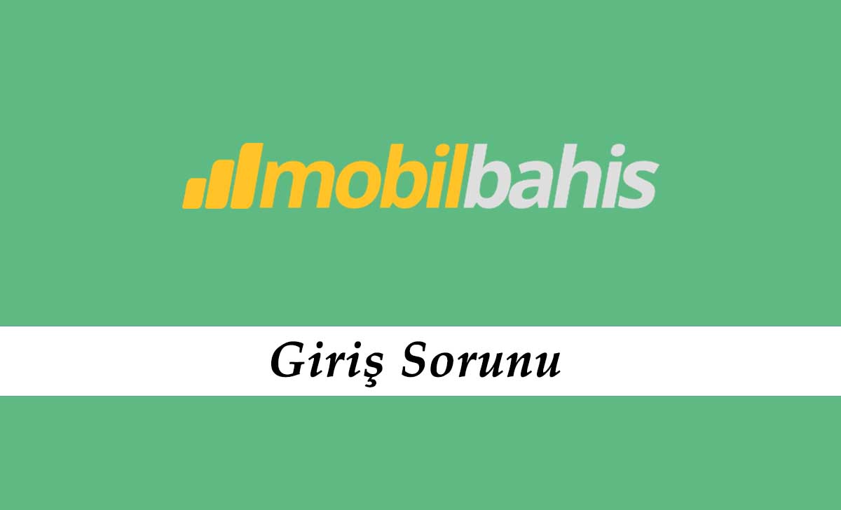 Mobilbahis Giriş Sorunu