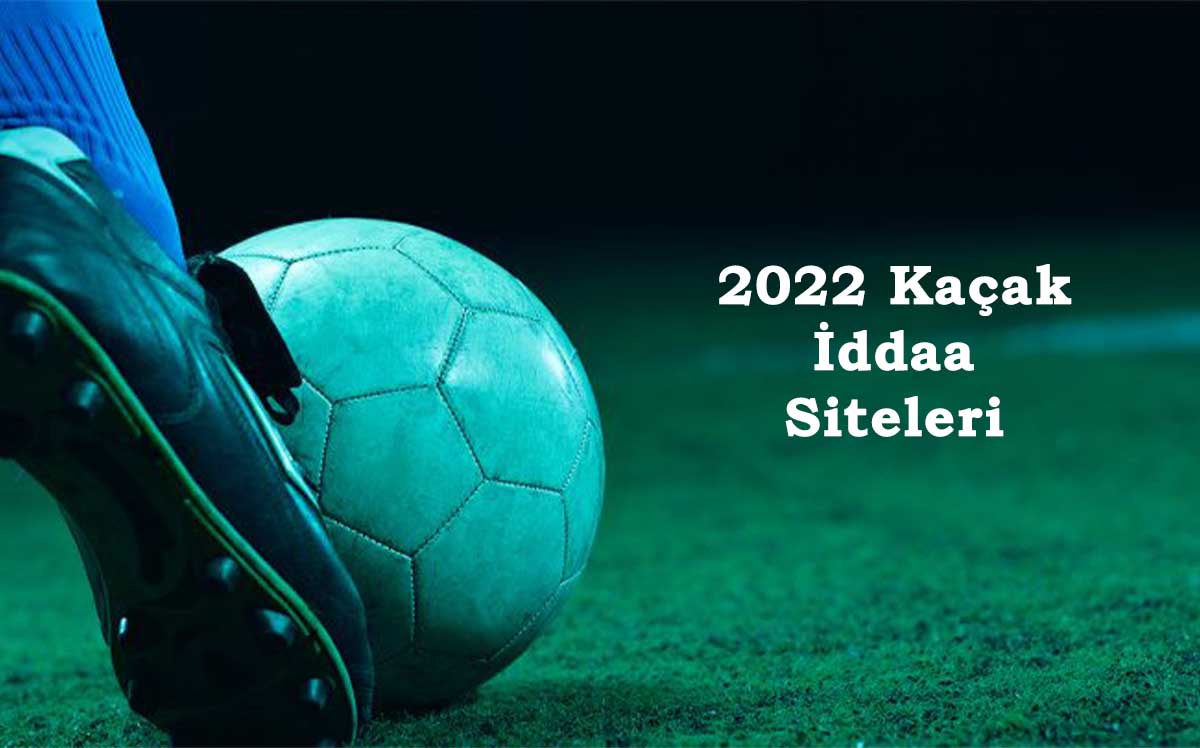 2022 Kaçak İddaa Siteleri