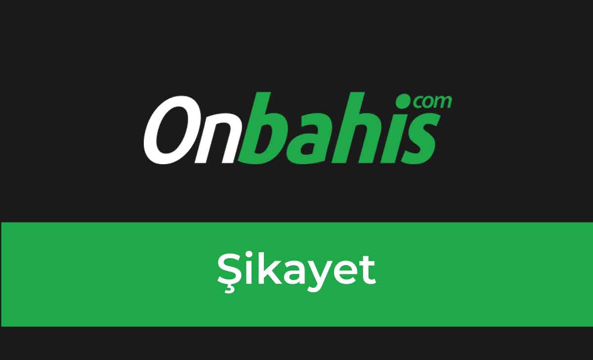 Onbahis Şikayet